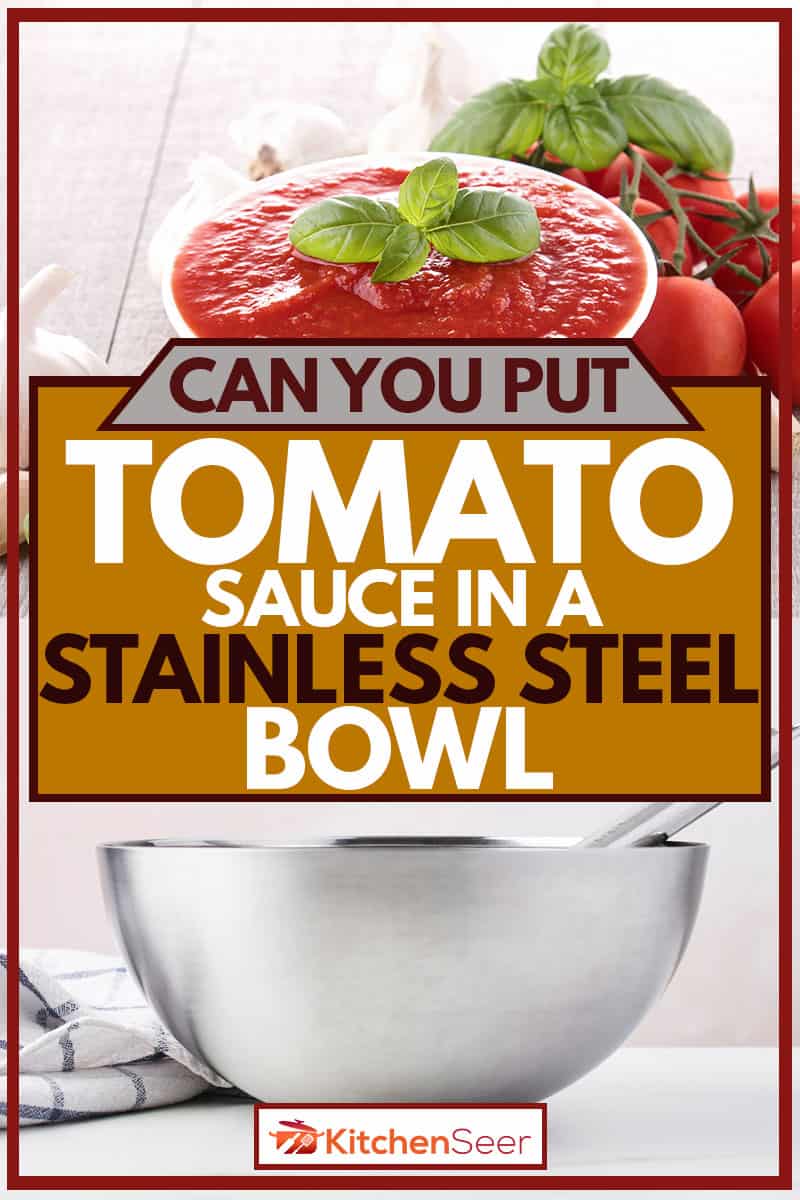 Tomato sauce is going to be transferred in stainless steel bowl, Can You Put Tomato Sauce in a Stainless Steel Bowl?