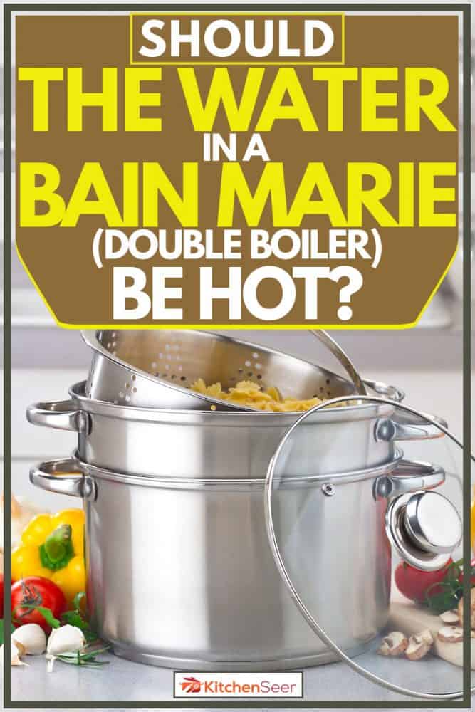A double boiler with bell peppers and spices at the side, Should the Water in a Bain-Marie (Double Boiler) Be Hot?