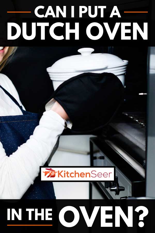 Blonde woman smiles as she takes a dutch oven from the oven, Can I Put A Dutch Oven In The Oven?