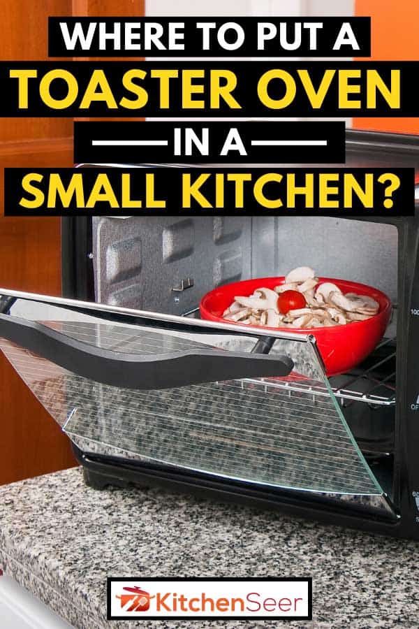 Toaster oven in kitchen environment, Where to Put a Toaster Oven in a Small Kitchen?
