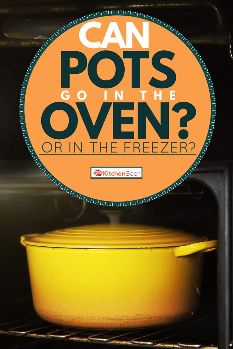 A yellow pot placed on an oven, Can Pots Go in the Oven? [or in the Freezer?]