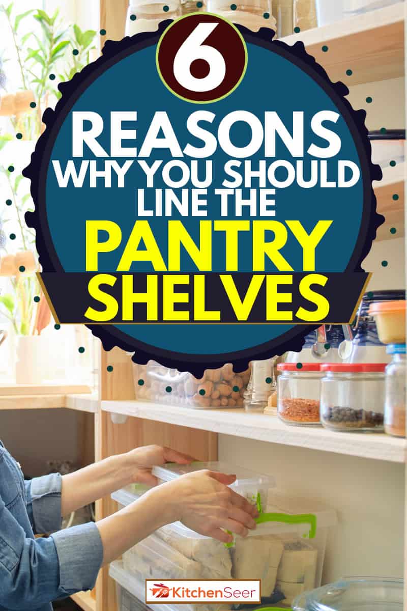 A woman arranging containers on her pantry shelves, 6 Reasons Why You Should Line The Pantry Shelves