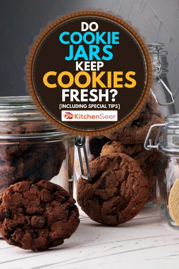 Chocolate cookies in a glass cookie jars, Do Cookie Jars Keep Cookies Fresh? [Inc. special tips]