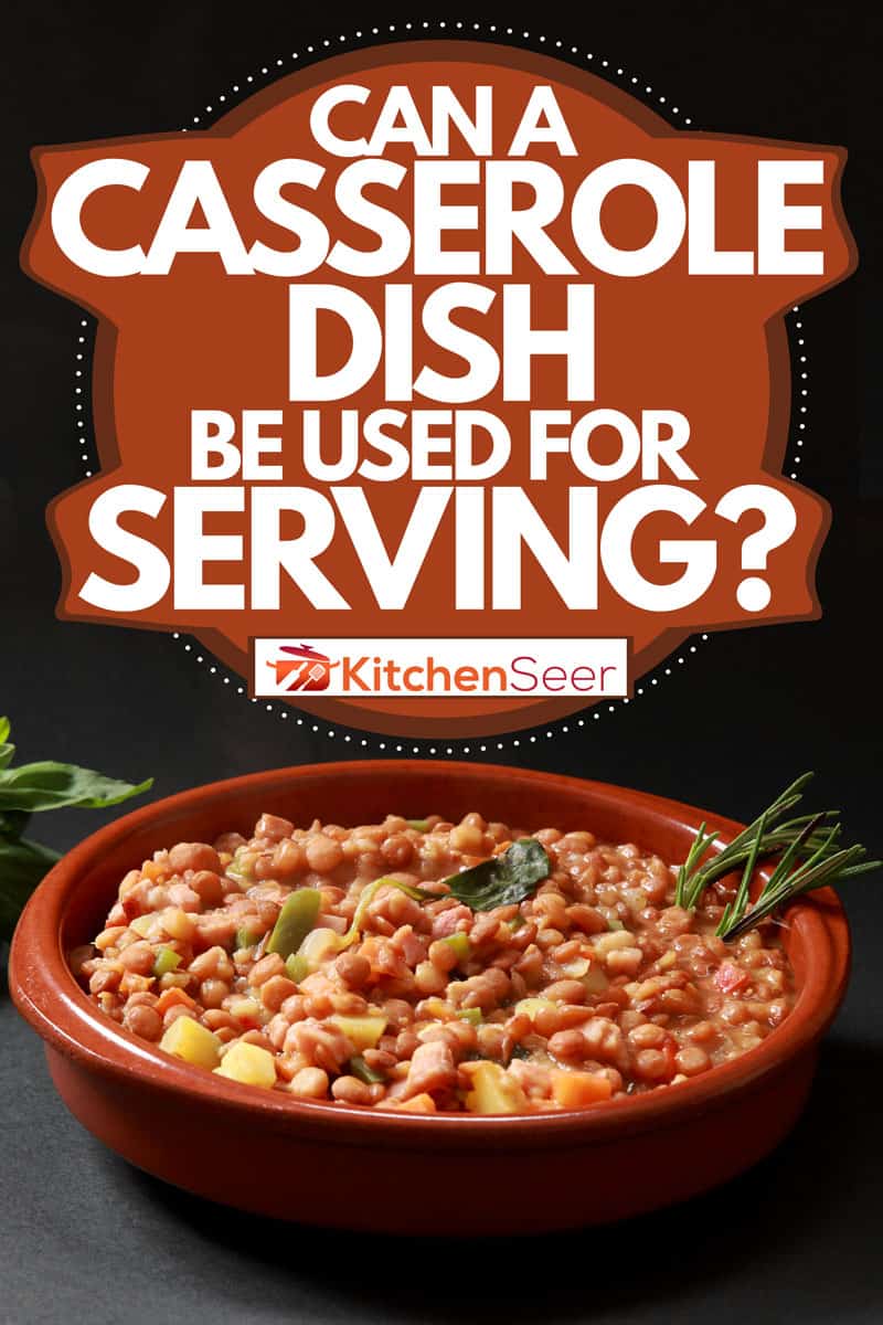 A chickpeas with beef, ham, and vegetable dish on a casserole dish, Can A Casserole Dish Be Used For Serving?