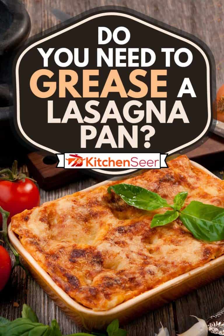 Do You Need to Grease a Lasagna Pan? - Kitchen Seer