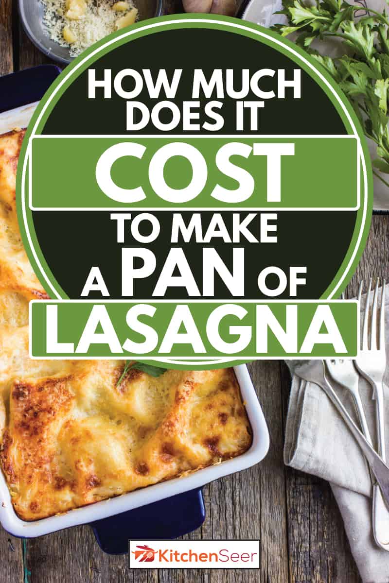 Traditional Italian lasagna in casserole dish with garnish bowls in the side, How Much Does It Cost To Make A Pan Of Lasagna