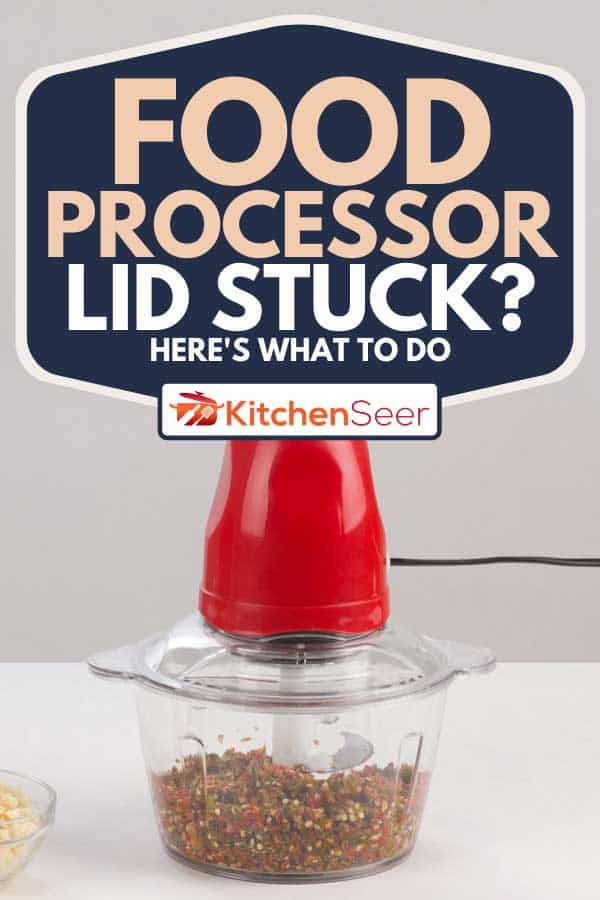 A food processor with chopped chilli inside, Food Processor Lid Stuck? Here's What To Do