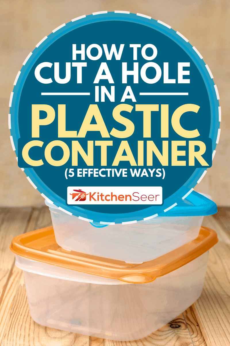 A plastic food containers on a wooden table, How To Cut a Hole In A Plastic Container (5 Effective Ways)