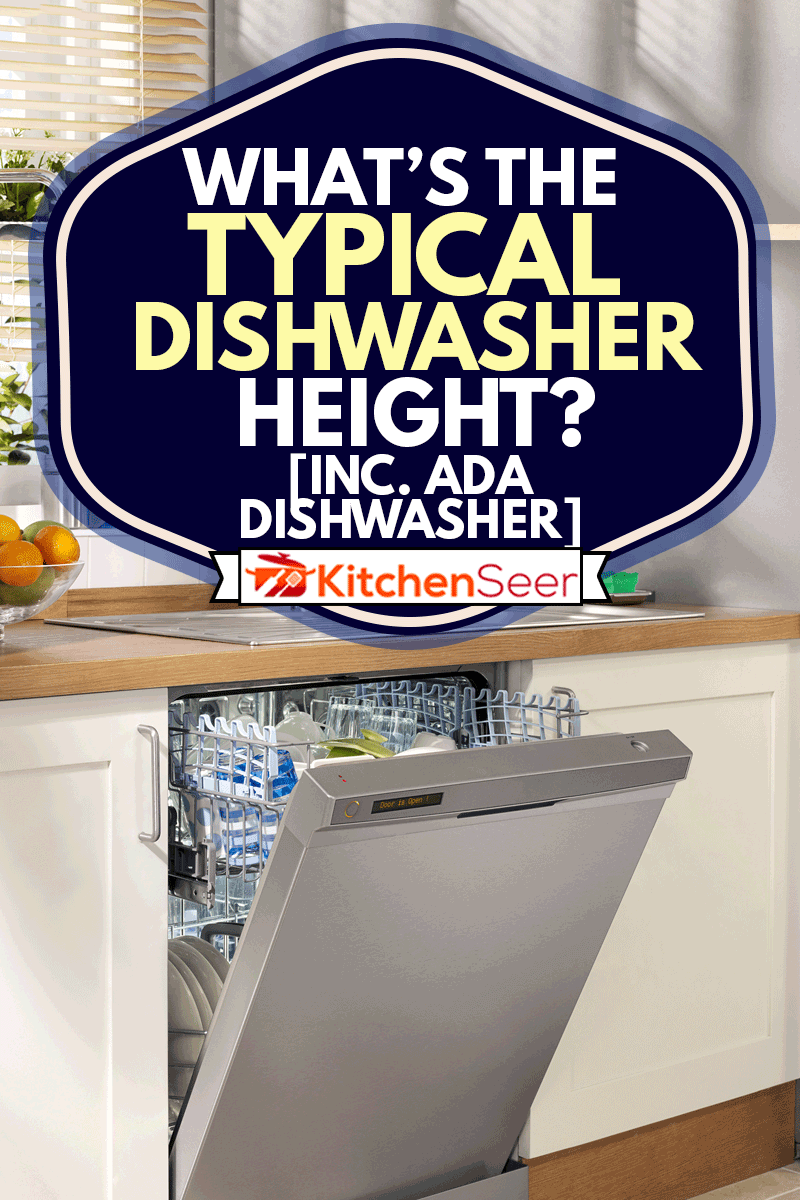 Dishwasher in domestic kitchen, What's the Typical Dishwasher Height? (Inc. ADA Dishwashers)