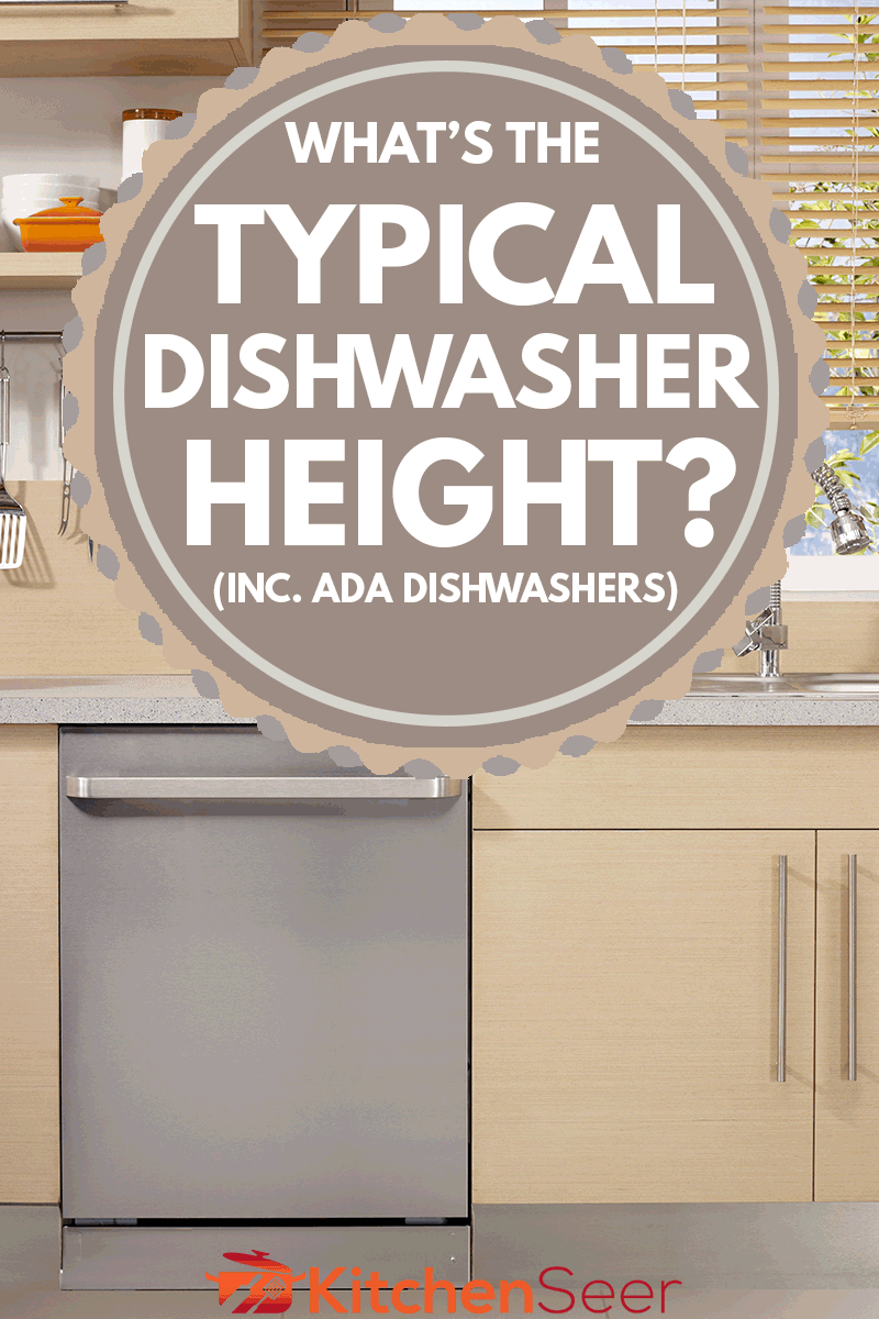 looking to a open dishwasher in domestic kitchen, What's the Typical Dishwasher Height? (Inc. ADA Dishwashers)