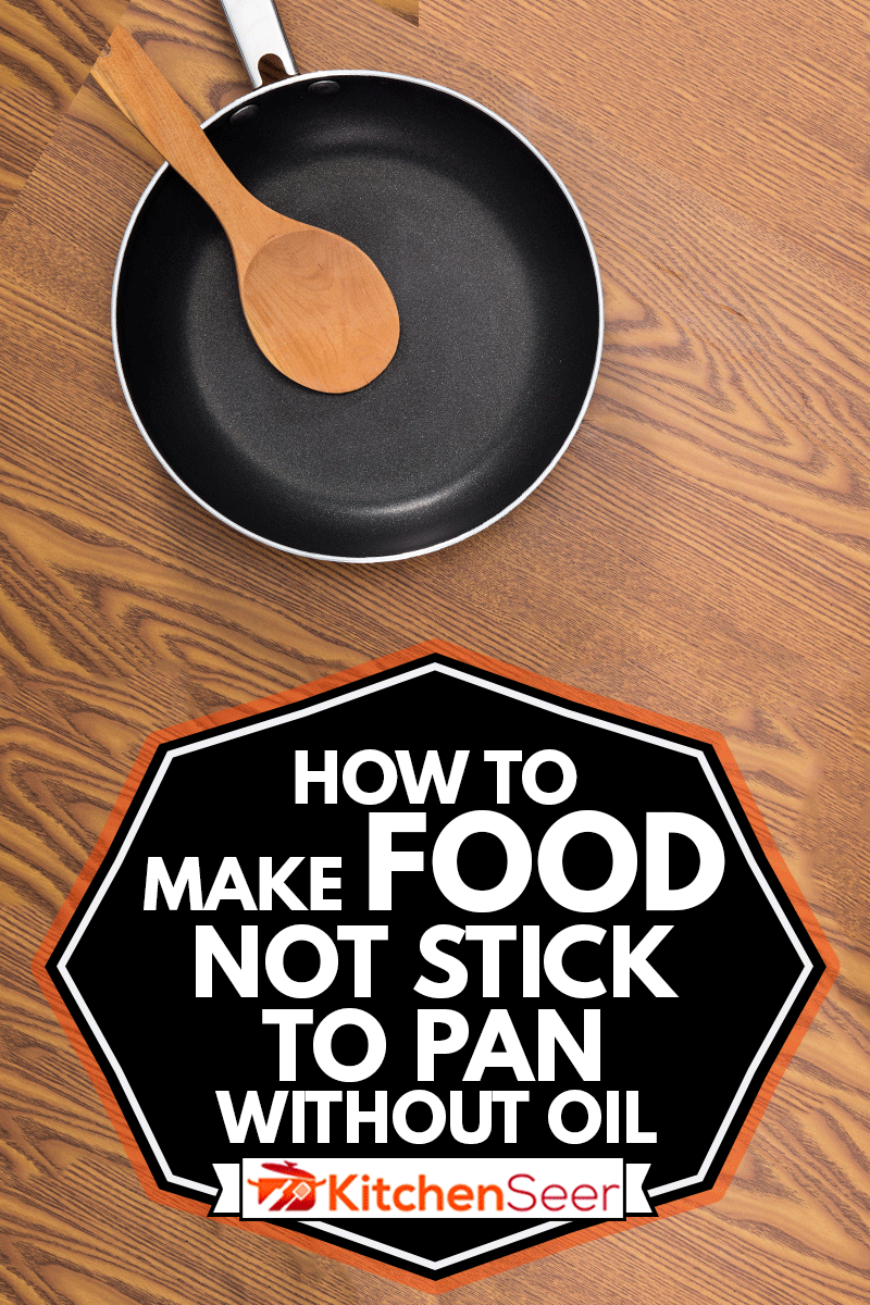 non stick frying pans on wooden background, How To Make Food Not Stick To Pan Without Oil
