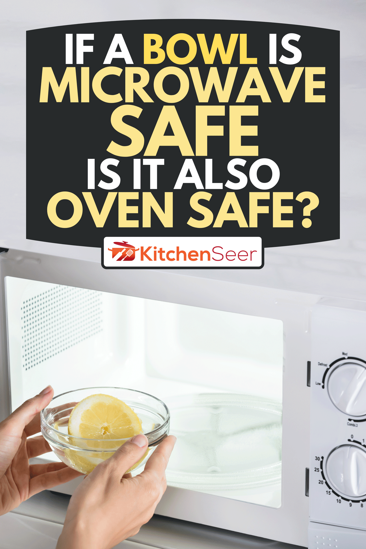 A close-up of woman putting bowl of slice lemon in microwave oven, If A Bowl Is Microwave Safe Is It Also Oven Safe?