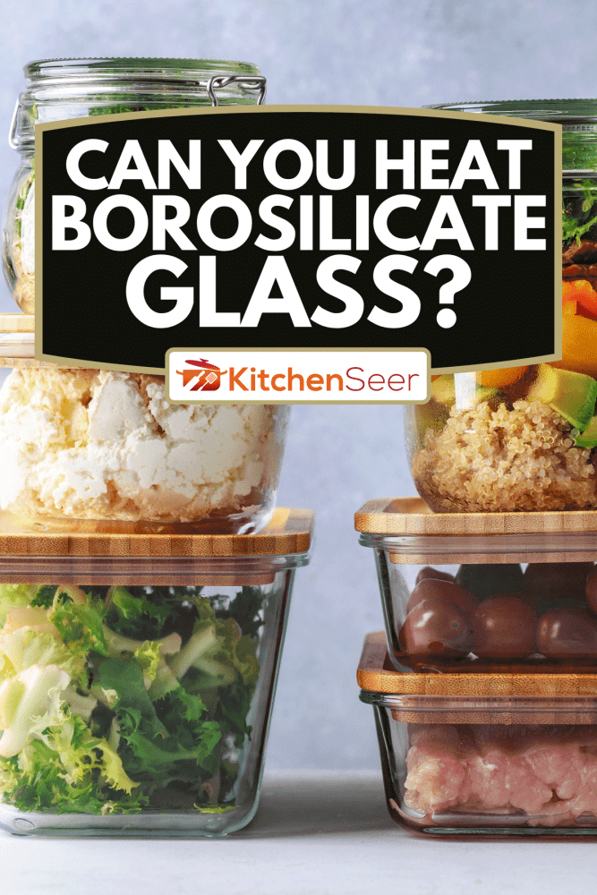 Glass boxes and bottles as storage with fresh food, Can You Heat Borosilicate Glass?