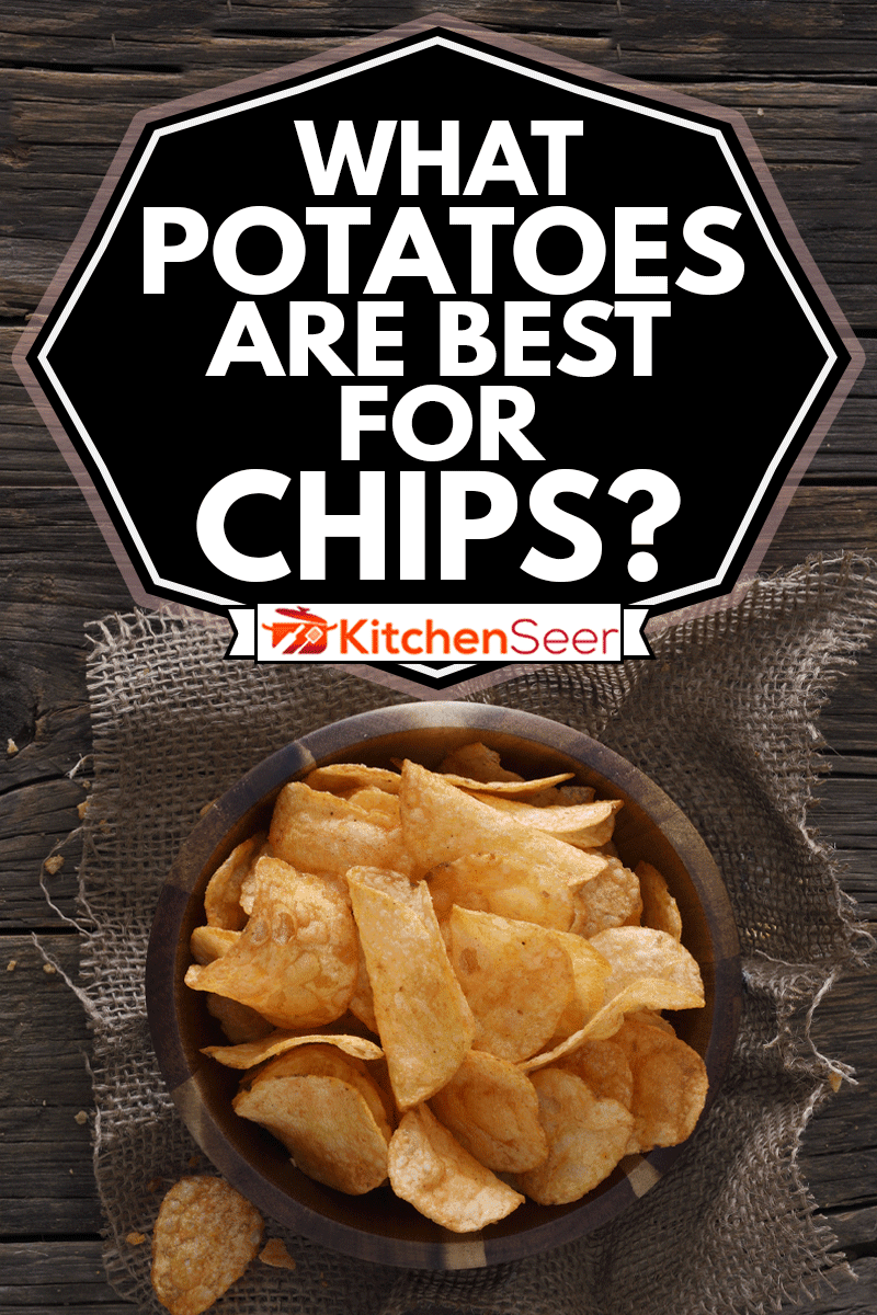 Barbecue flavor potato chips in a wooden bowl, What Potatoes Are Best For Chips?