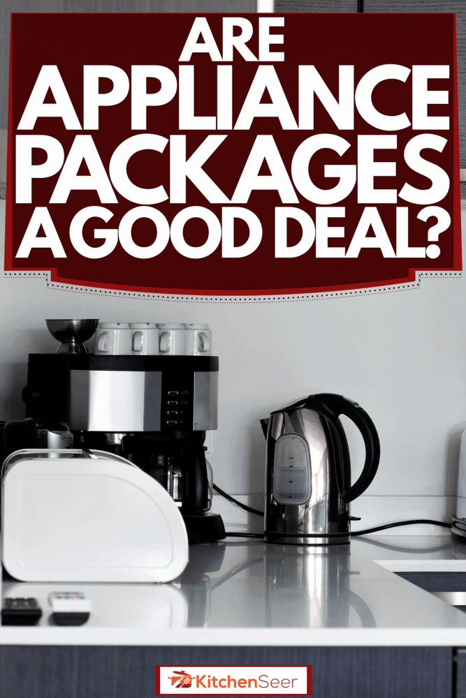 Kitchen appliances on a modern and luxurious countertop, Are Appliance Packages A Good Deal?