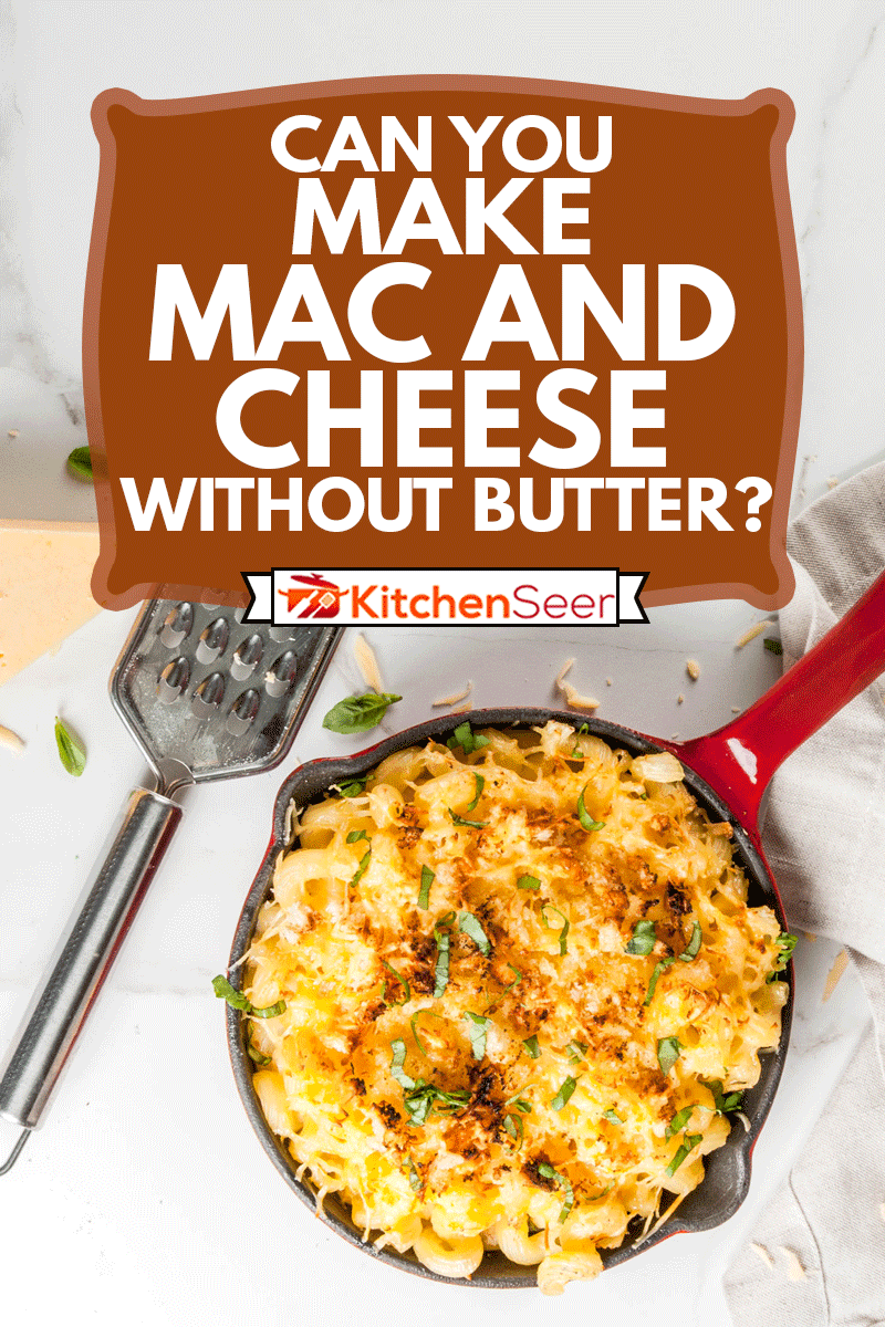 Mac and cheese, american style macaroni pasta with cheesy sauce and crunchy breadcrumbs topping, in portioned pan, white marble table, Can You Make Mac And Cheese Without Butter?