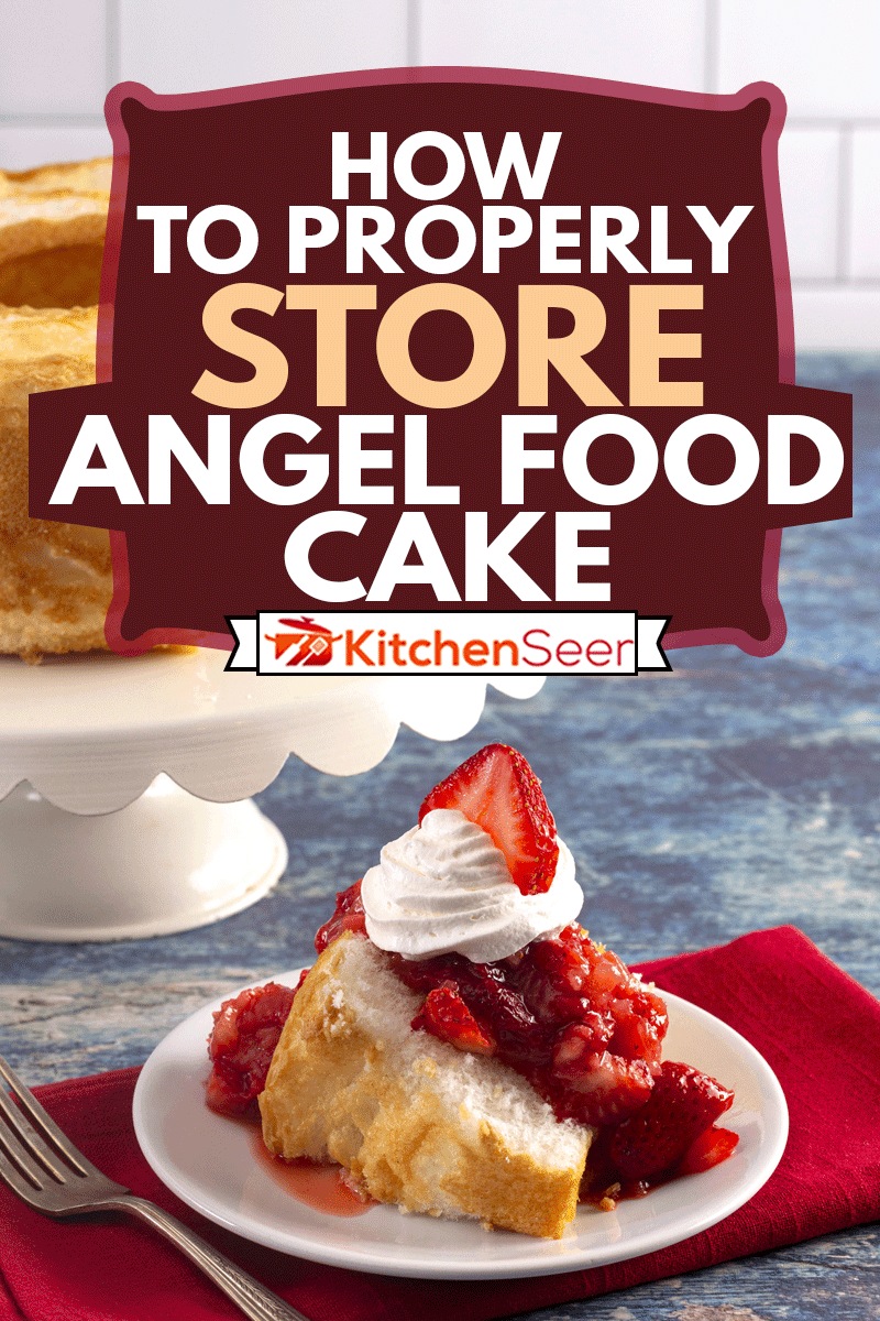 Strawberry Short Cake Made with Angel Food Cake and Strawberry Sauce, How To Properly Store Angel Food Cake