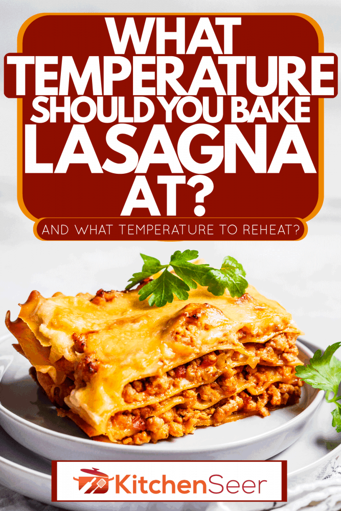 What Temperature Should You Bake Lasagna At? [And What Temperature To Reheat?] - Kitchen Seer