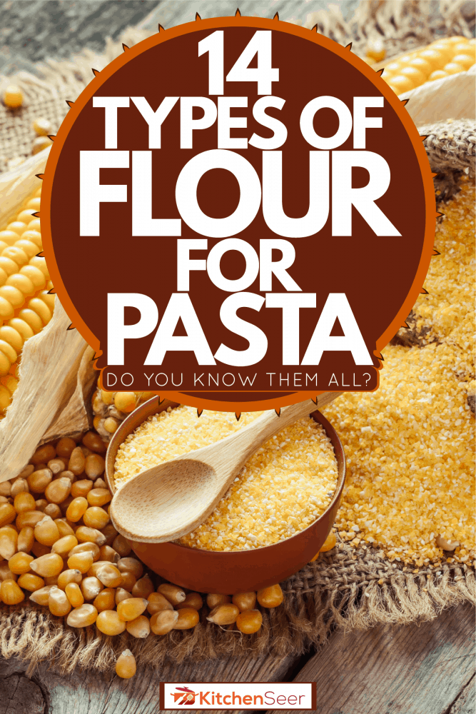 14 Types Of Flour For Pasta - Do You Know Them All?