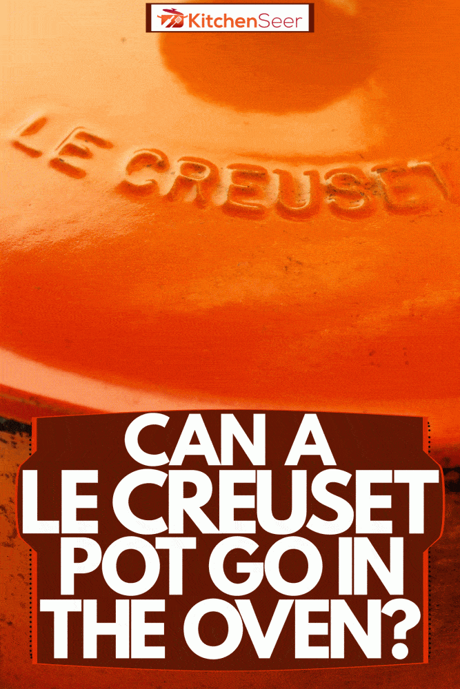 An orange colored Le Creuset cast iron pot, Can A Le Creuset Pot Go In The Oven?