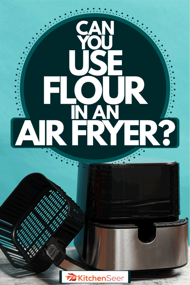 A photo of an Air fryer on a light blue background, Can You Use Flour In An Air Fryer?