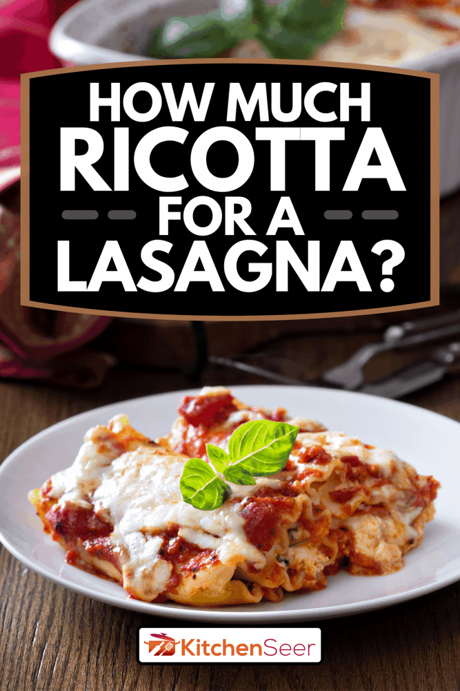 Lasagna rolls with tomato sauce, ricotta and pepperoni, How Much Ricotta For A Lasagna?