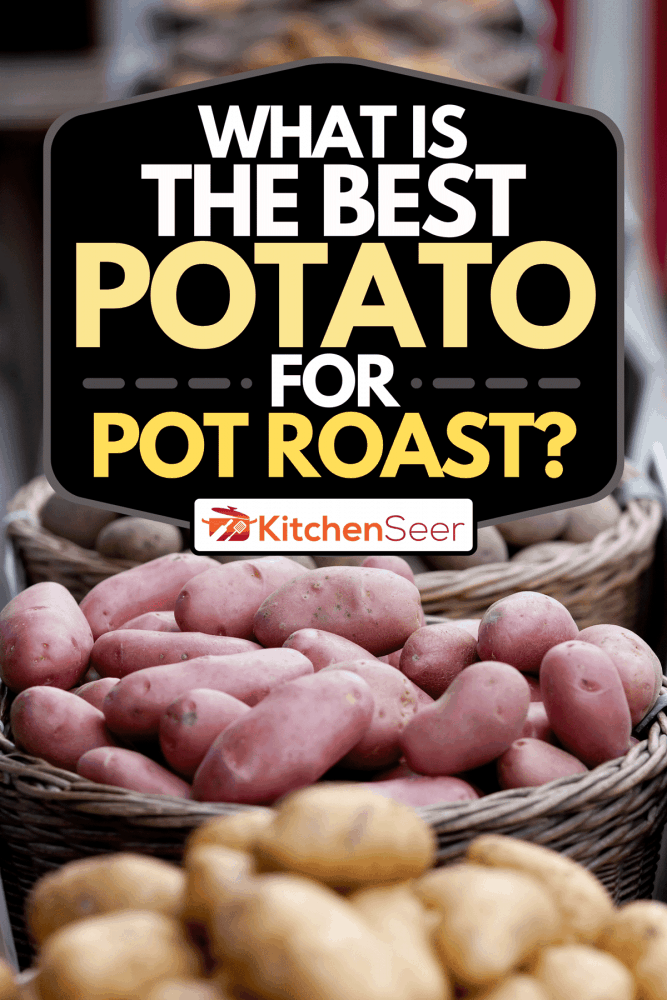 Different potatoes at market, What Is The Best Potato For Pot Roast?