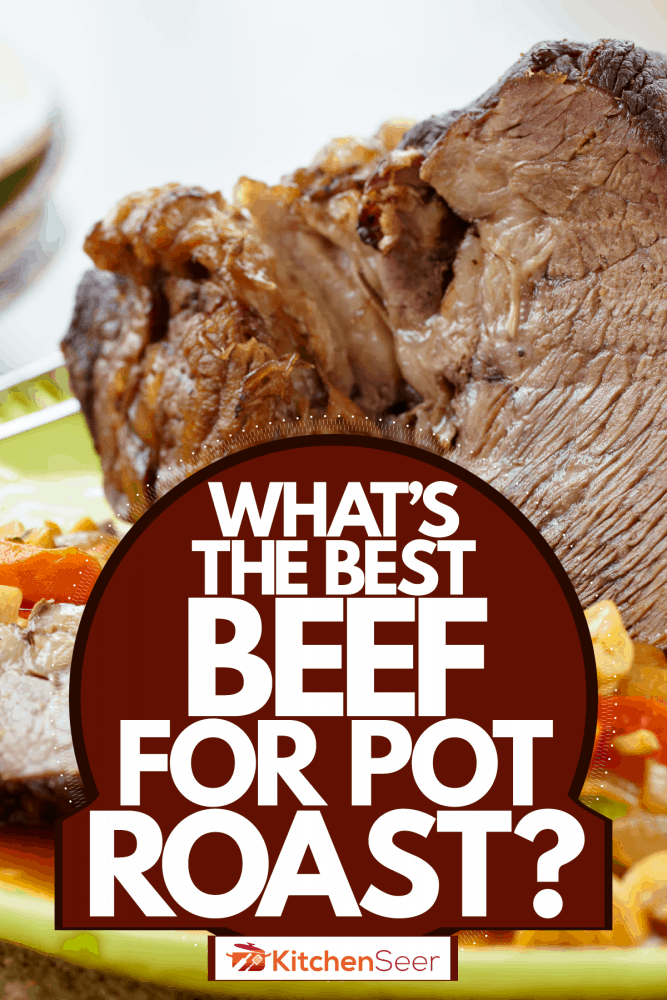 A freshly cooked beef pot roast placed on top of vegetables, What's The Best Beef For Pot Roast?