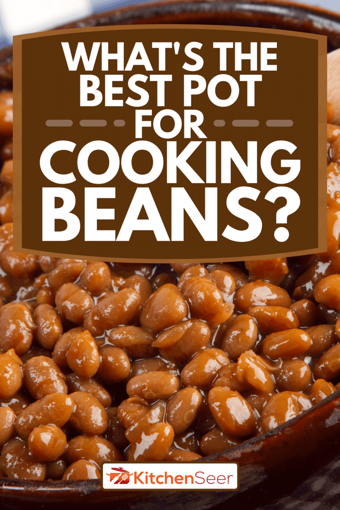 A warm crock of yummy beans, What's The Best Pot For Cooking Beans?