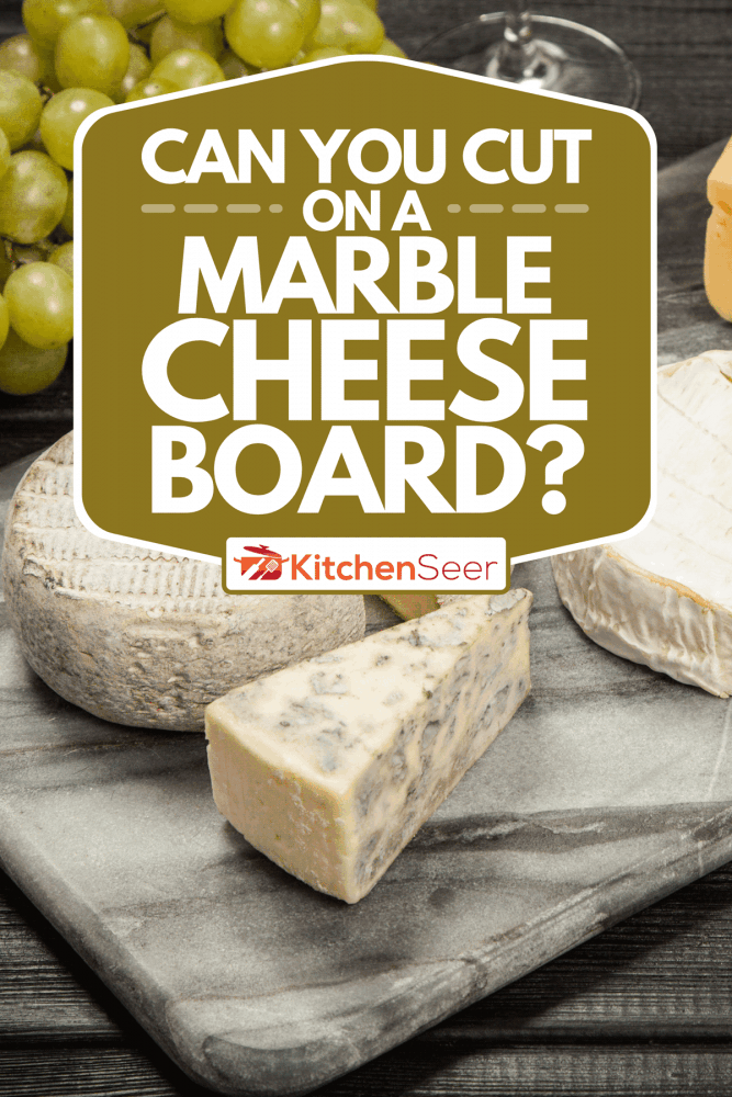 Different cheeses on marble cheese board, Can You Cut On A Marble Cheese Board?