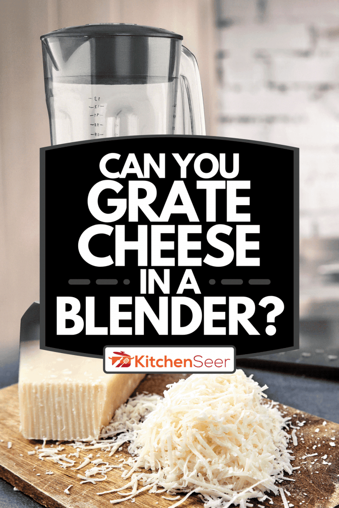 Collage of a blender and grated cheese in the kitchen, Can You Grate Cheese In A Blender?