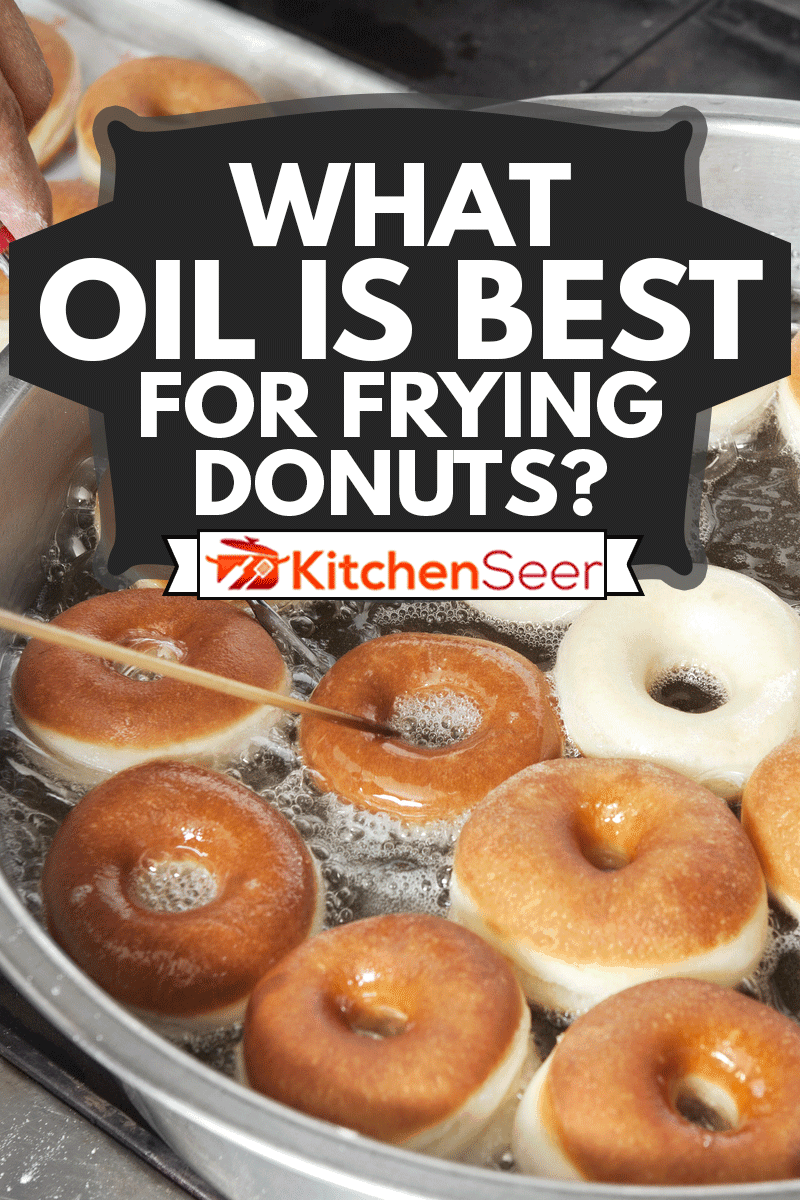 Man's hand frying donuts in oil, What Oil Is Best For Frying Donuts?