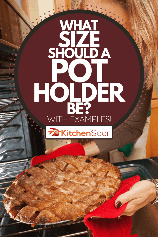 A mother taking out apple pie fresh from the kitchen oven, What Size Should A Pot Holder Be? [With Examples!]