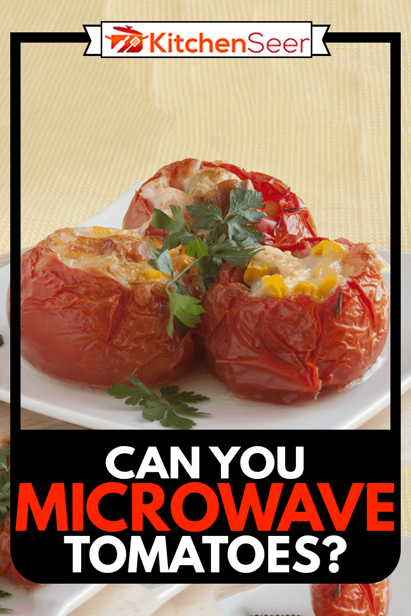 Stuffed tomatoes closeup, Can You Microwave Tomatoes?