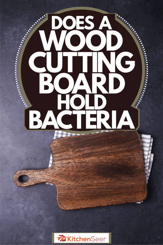 Does A Wood Cutting Board Hold Bacteria?