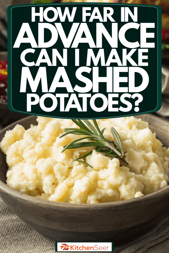 Delicious mashed potatoes and other foods on the table, How Far In Advance Can I Make Mashed Potatoes?