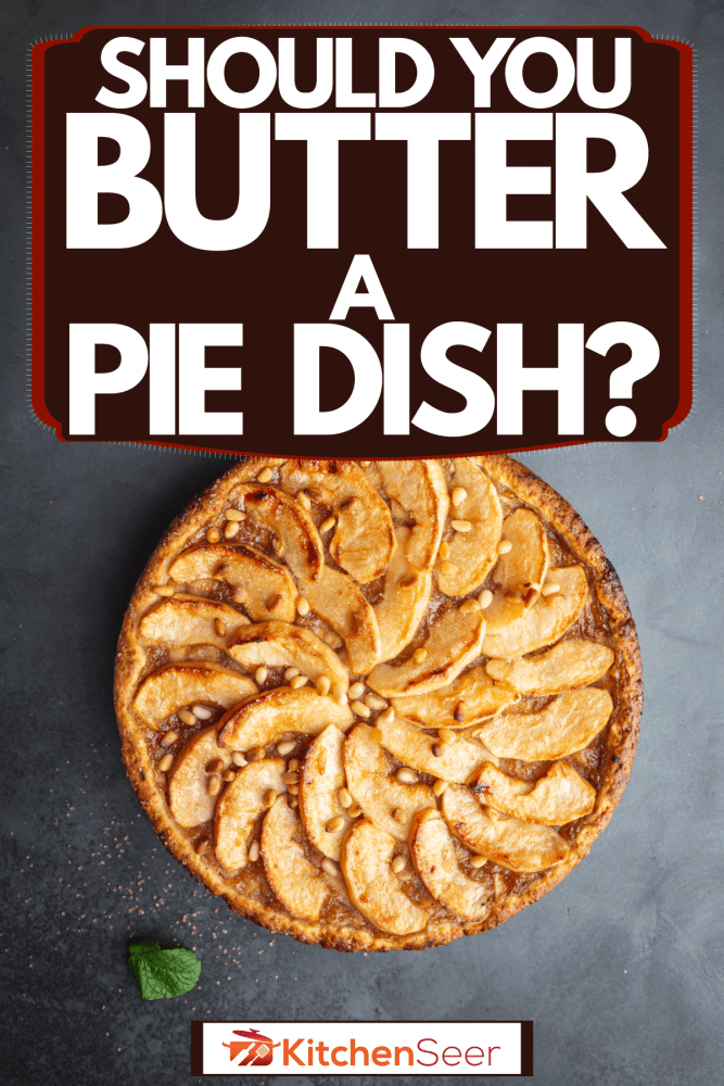 Delicious homemade apple pie, Should You Butter A Pie Dish?