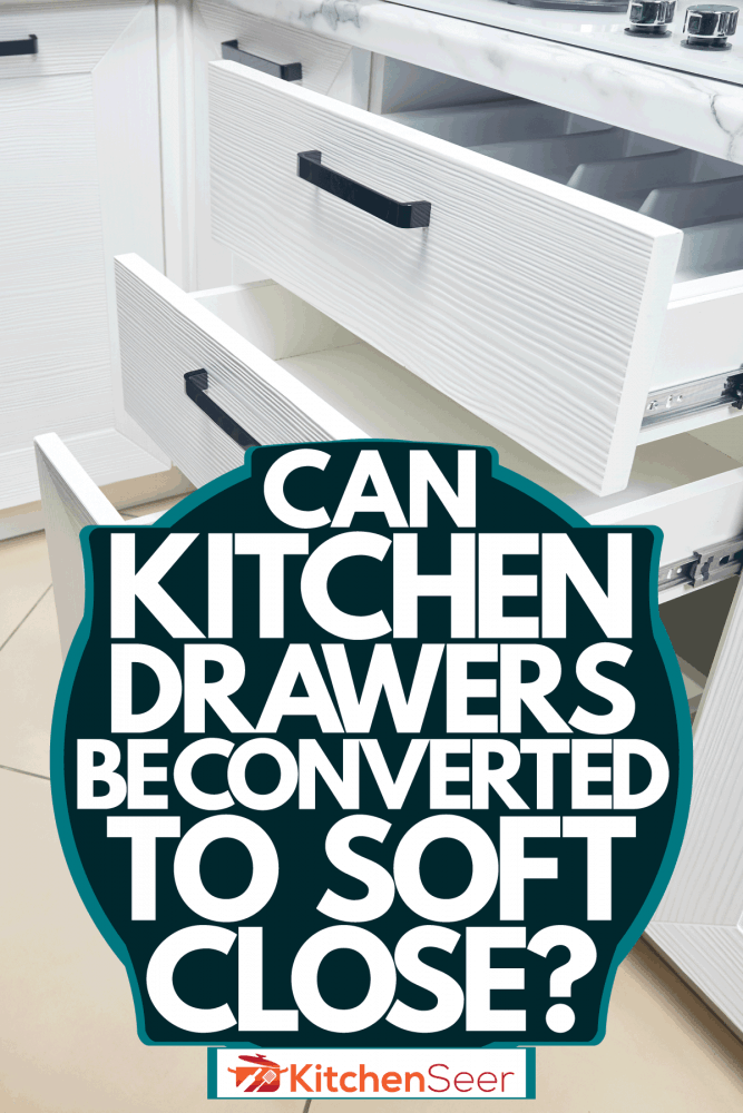 Can Kitchen Drawers Be Converted To, How To Convert Old Kitchen Cabinets Soft Close