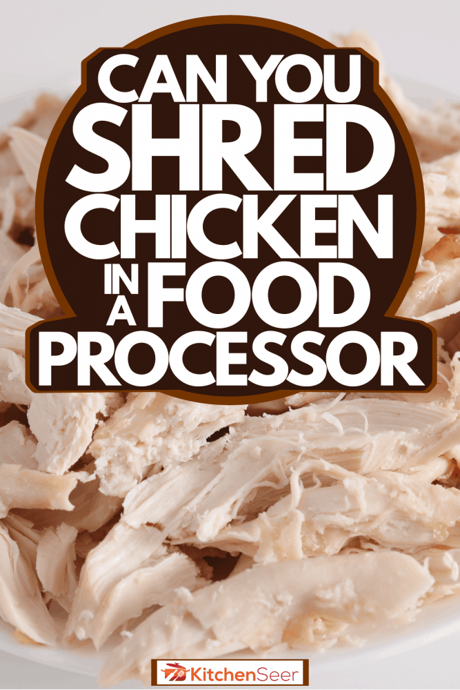 Fresh shredded chicken on a white plate, Can You Shred Chicken In A Food Processor?