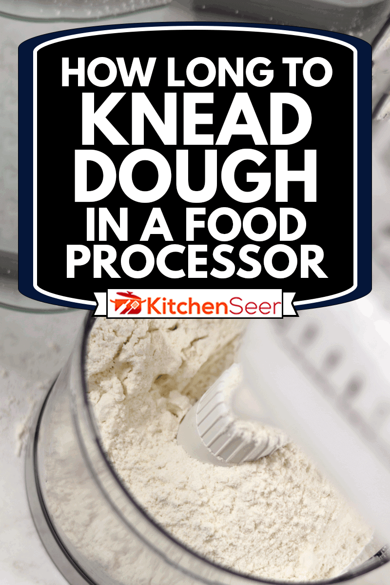 Pouring flour into food processor, How Long To Knead Dough In A Food Processor