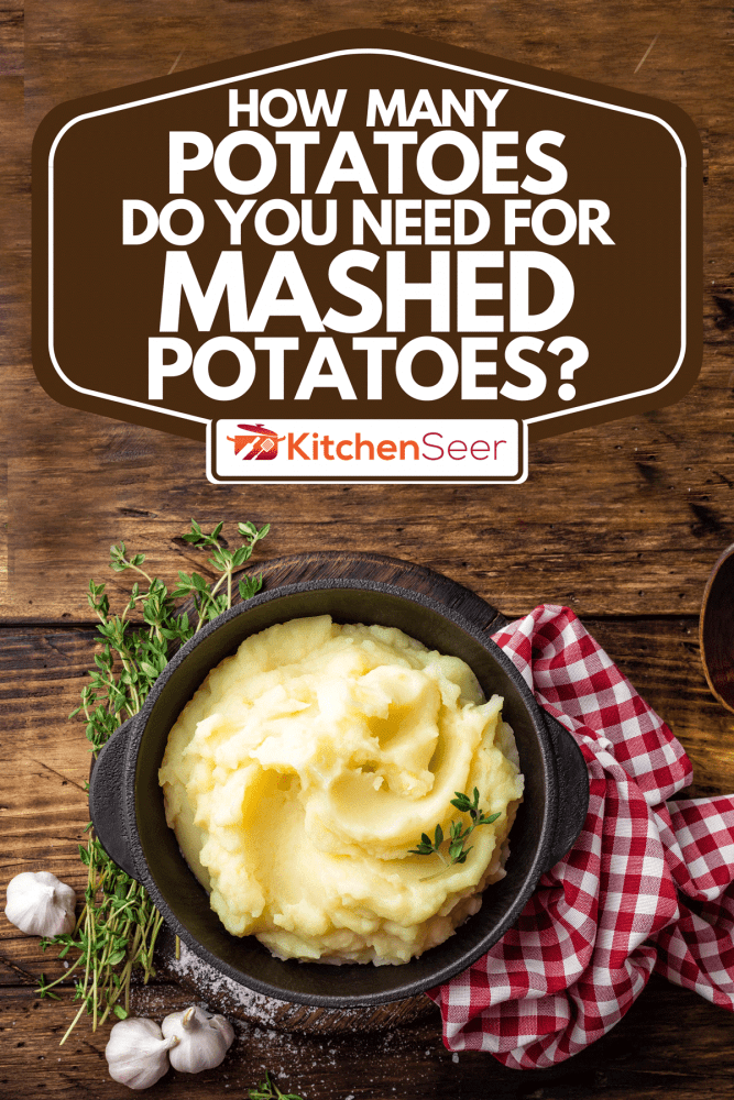A mashed potatoes boiled puree in cast iron pot, How Many Potatoes Do You Need For Mashed Potatoes?