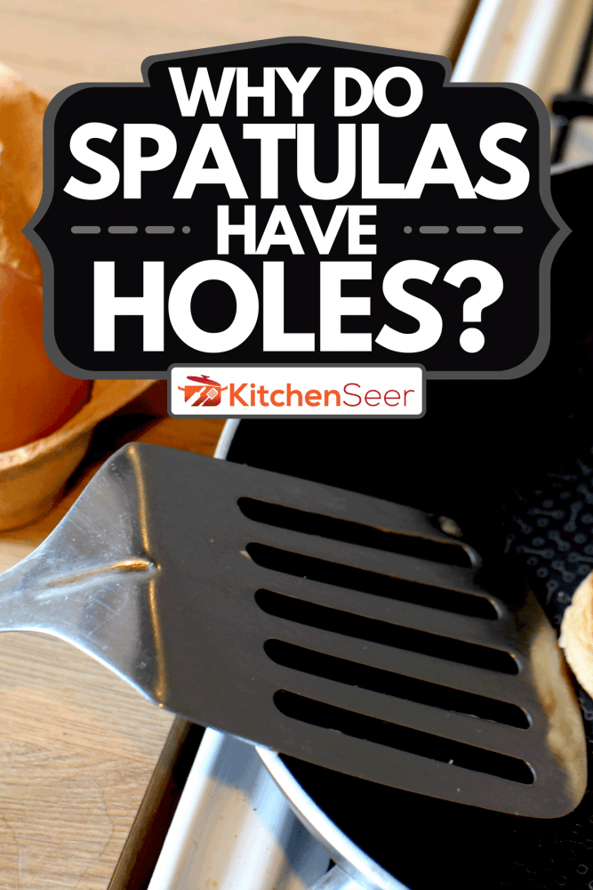 Baking pancake in a pan, Why Do Spatulas Have Holes?