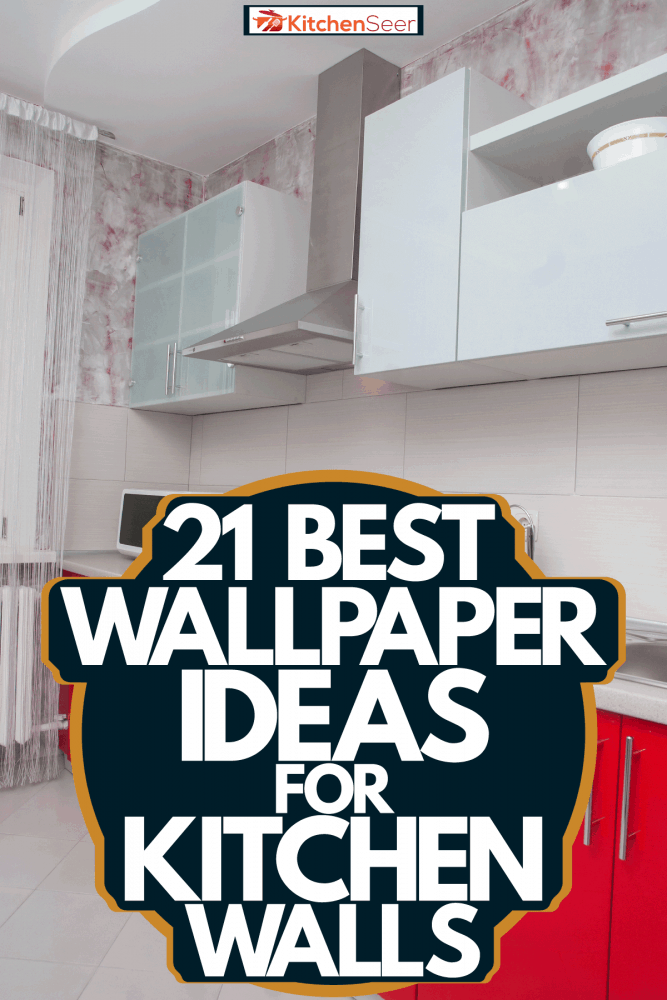 21 Best Wallpaper Ideas For Kitchen Walls - Kitchen Seer