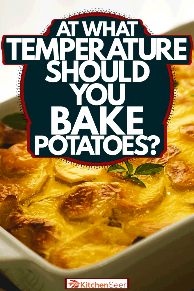 A white casserole filled with freshly baked Serbian Moussaka , At What Temperature Should You Bake Potatoes?
