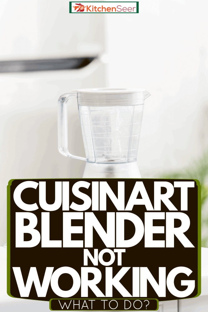 A white blender on top of a granite kitchen countertop, Cuisinart Blender Not Working - What To Do?