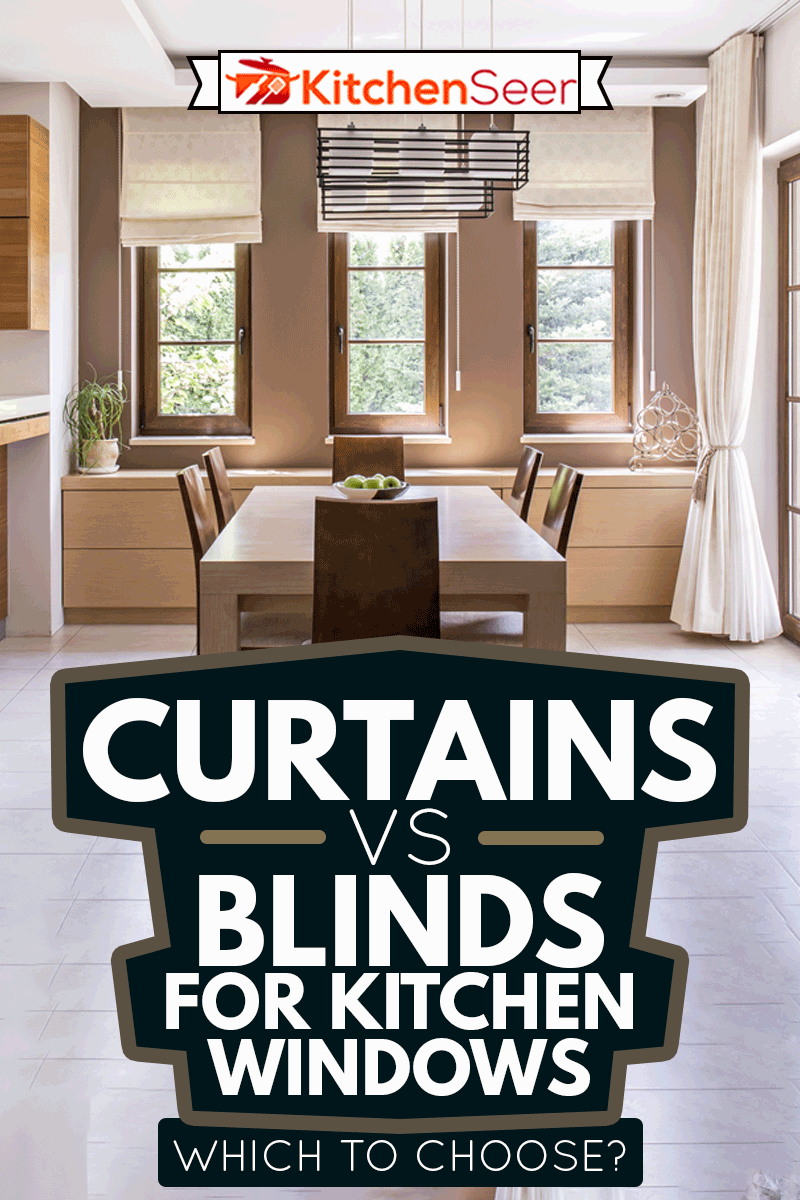 Kitchen and dining room in modern house with curtains and window blinds, Curtains VS Blinds For Kitchen Windows - Which To Choose?