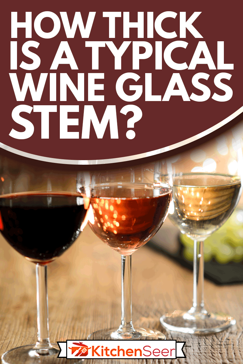 three glass of white red and rose wine with dim light in wooden restaurant table with a grape background, How Thick Is A Typical Wine Glass Stem?