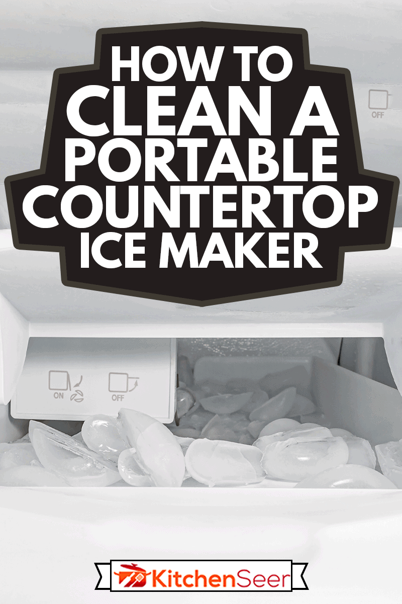 Closeup of ice maker, machine, in refrigerator with ice cubes, How To Clean A Portable Countertop Ice Maker