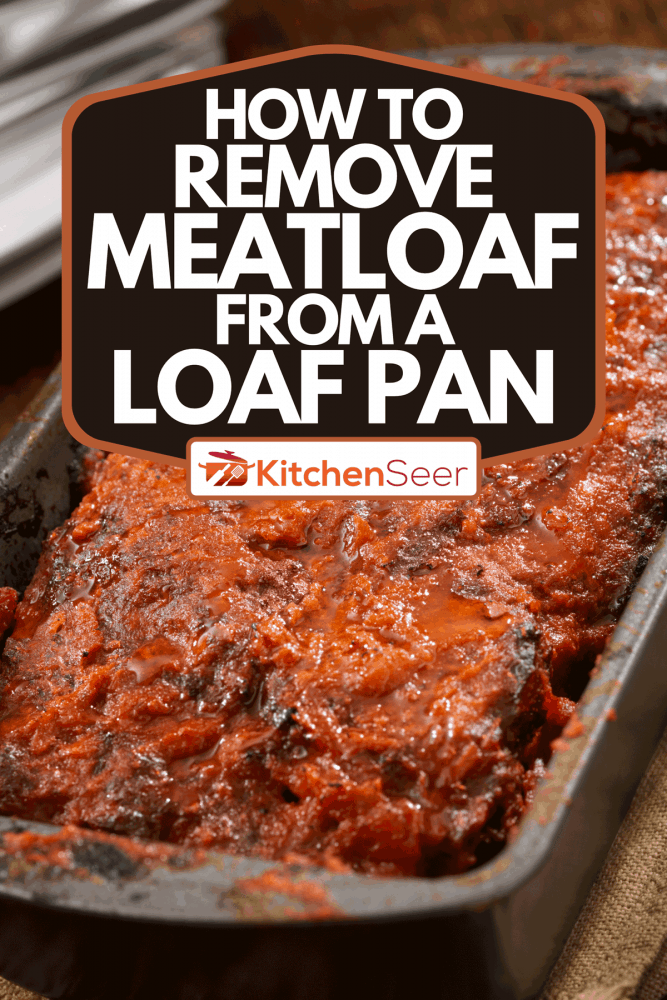 A meatloaf baked in tomato sauce, How To Remove Meatloaf From A Loaf Pan