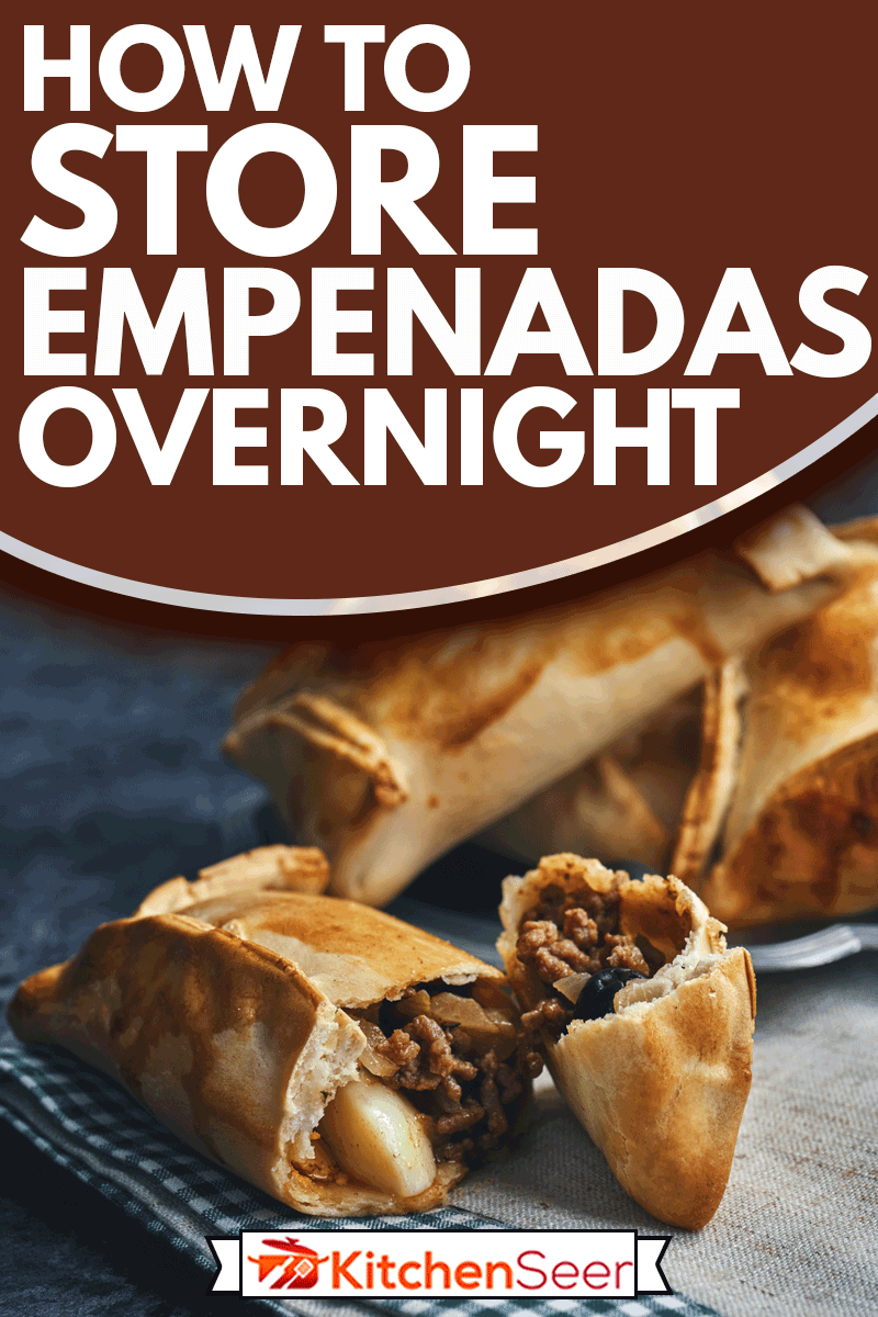 Chilean Empanadas Con Carne with Minced Meat, How To Store Empanadas Overnight